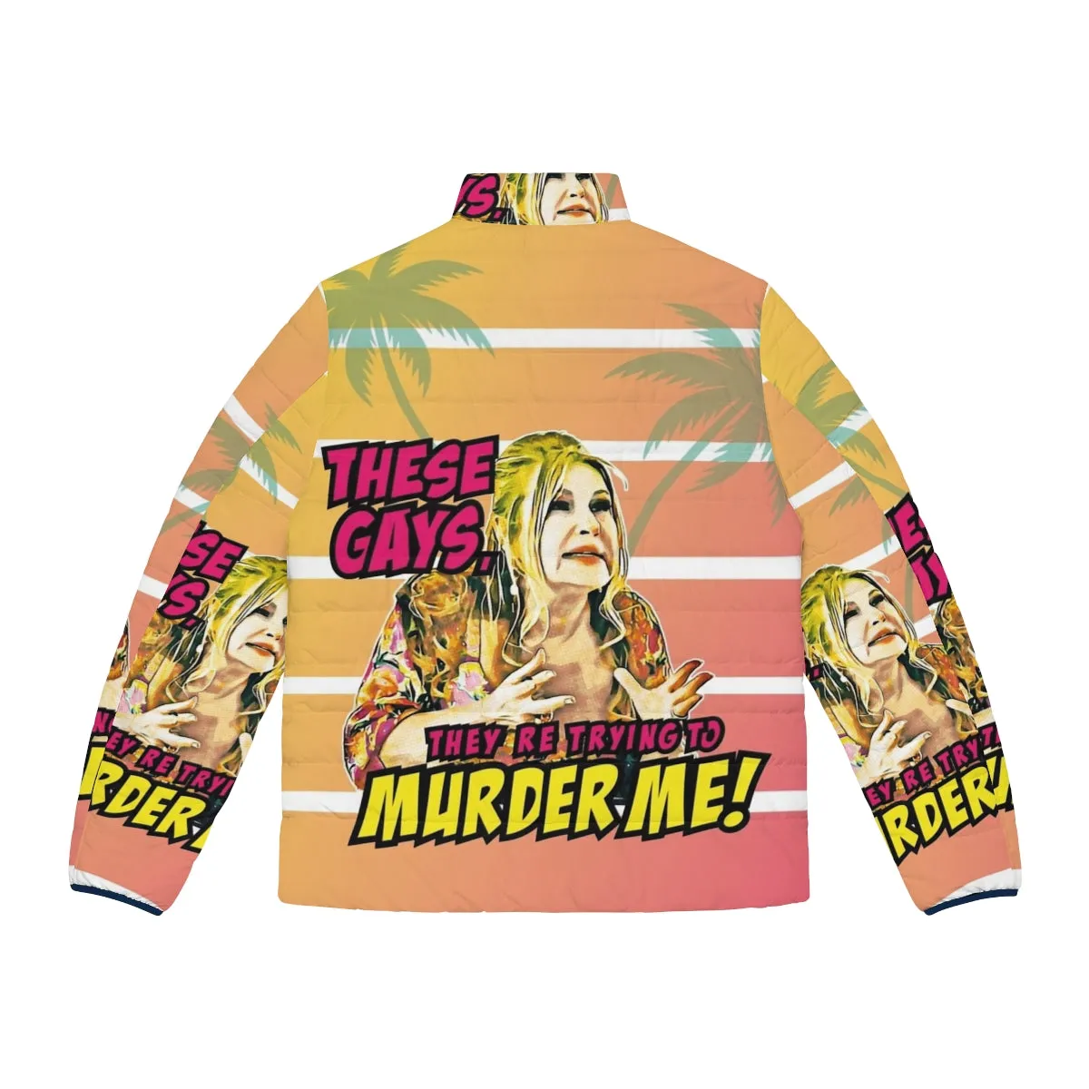 "These Gays They Are Trying To Murder Me" Puffer Jacket - A Comedy Parody